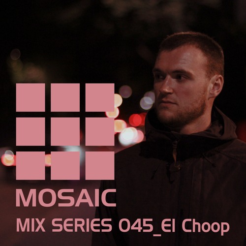 Mosaic Mix Series 45: El Choop